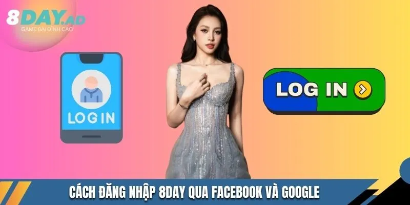 Cách đăng nhập 8Day qua Facebook và Google  