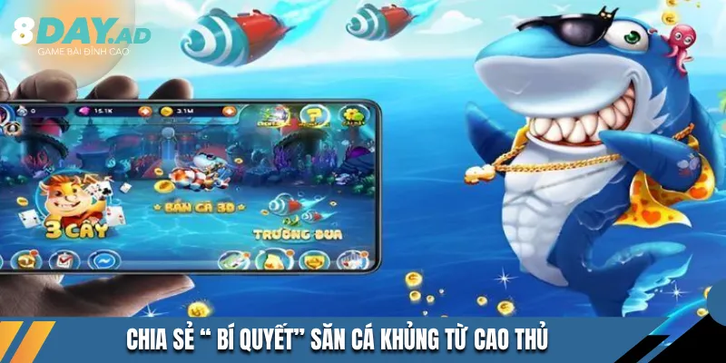 Chia sẻ “ bí quyết” săn cá khủng từ cao thủ 