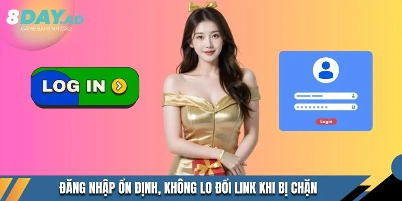 Đăng nhập ổn định, không lo đổi link khi bị chặn