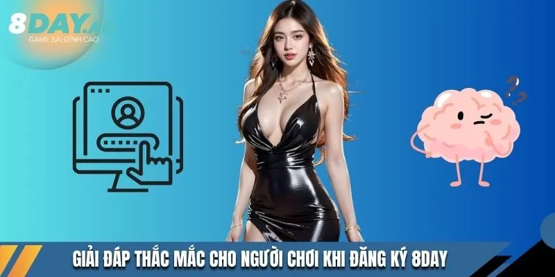 Giải đáp thắc mắc cho người chơi khi đăng ký 8DAY